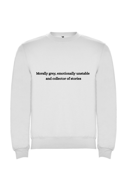 Morally grey, emotionally unstable and collector of stories